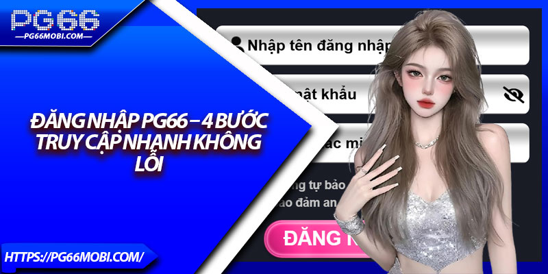 Đăng Nhập PG66 – 4 Bước Truy Cập Nhanh Không Lỗi