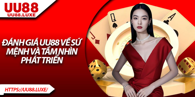 Đánh giá UU88 về sứ mệnh và tầm nhìn phát triển