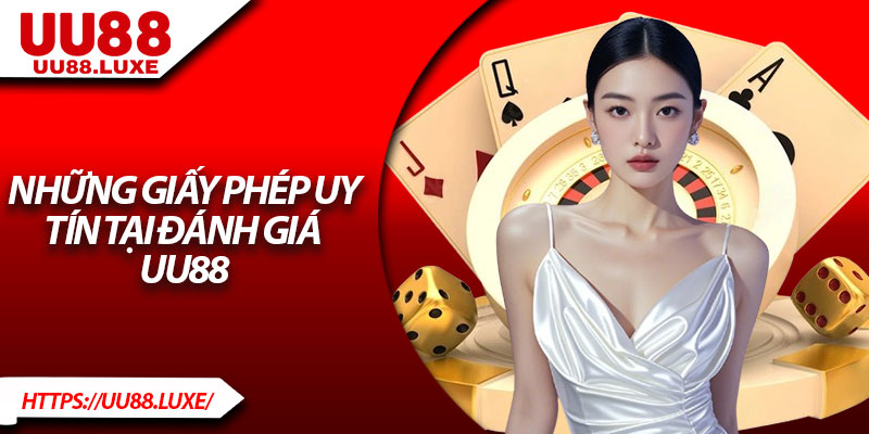 Những giấy phép uy tín tại đánh giá UU88