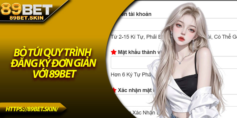 Bỏ túi quy trình đăng ký đơn giản với 89Bet
