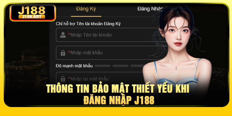 Thông tin bảo mật thiết yếu khi đăng nhập J188
