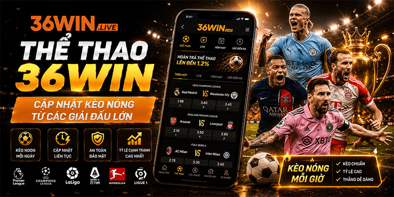 Thể thao 36WIN - Cập Nhật Kèo Nóng Từ Các Giải Đấu Lớn